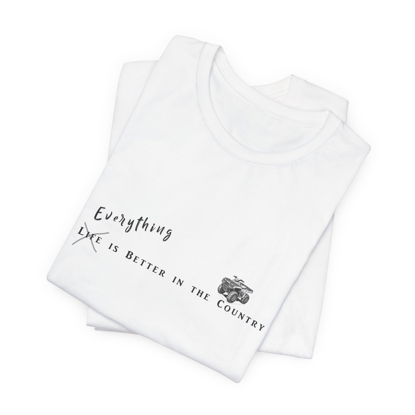 Everything is Better in the Country T-Shirt - ATV Edition